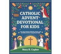 Catholic Advent Devotional For Kids: A 25-Day Journey of Stories, Prayer, and Activities to Grow Young Hearts Faith