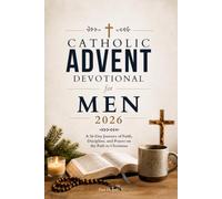 Catholic Advent Devotional for Men 2026: A 26-Day Journey of Faith, Discipline, and Prayer on the Path to Christmas