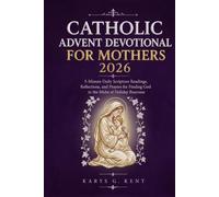 Catholic Advent Devotional for Mothers 2026: 5-Minute Daily Scripture Readings, Reflections, and Prayers for Finding God in the Midst of Holiday Busyness