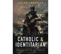 Catholic and Identitarian: From Protest to Reconquest