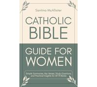 Catholic Bible Guide for Women: Simple Summaries, Key Verses, Study Questions, and Practical Insights for All 73 Books