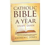 Catholic Bible In A Year Study Guide: Daily Reflections to Grow Closer to Christ, Strengthen Prayer Life, and Embrace Scripture Truths