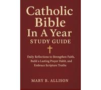 Catholic Bible In A Year Study Guide: Daily Reflections to Strengthen Faith, Build a Lasting Prayer Habit, and and Embrace Scripture Truths