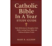Catholic Bible In A Year Study Guide: Daily Reflections to Strengthen Faith, Build a Lasting Prayer Habit, and and Embrace Scripture Truths