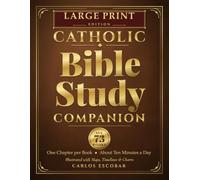 Catholic Bible Study Companion: LARGE PRINT EDITION One Chapter per Book, About Ten Minutes a Day, a Simple Beginner’s Guide to All 73 Books of Scripture with Themes, Timelines, and Commentary