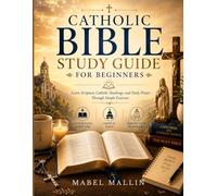CATHOLIC BIBLE STUDY GUIDE FOR BEGINNERS: Learn Scripture, Catholic Teachings, and Daily Prayer Through Simple Exercises