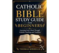 Catholic Bible Study Guide for Beginners: Learning God's Word Through Catholic Teaching and Tradition