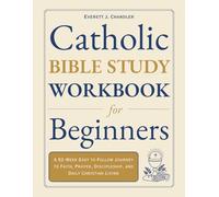 Catholic Bible Study Workbook for Beginners: A 52-W asy to Follow Journey to Faith, Prayer, Discipleship, and Daily Christian Living