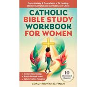 Catholic Bible Study Workbook For Women: 10 Illustrated Chapters to Move From Anxiety & Overwhelm to Healing, Identity & Unshakable Confidence in Christ Through Scripture-Deep Theology