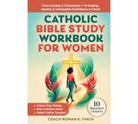 Catholic Bible Study Workbook For Women: 10 Illustrated Chapters to Move From Anxiety & Overwhelm to Healing, Identity & Unshakable Confidence in Christ Through Scripture-Deep Theology