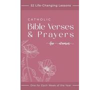 Catholic Bible Verses & Prayers for Women: 52 Life-Changing Lessons to Empower Your Beautiful Transformation - One for Each Week of the Year