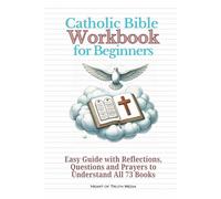 Catholic Bible Workbook for Beginners: Easy Guide with Reflections, Questions and Prayers to Understand All 73 Books