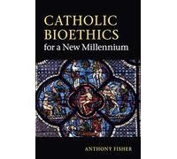 Catholic Bioethics for a New Millennium