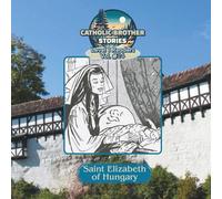 Catholic Brother Stories: Saint Elizabeth of Hungary
