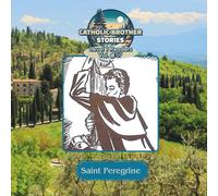 Catholic Brother Stories: Saint Peregrine