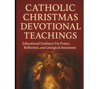 Catholic Christmas Devotional Teachings: Educational Guidance For Prayer, Reflection, and Liturgical Awareness