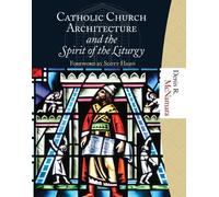 Catholic Church Architecture and the Spirit of the Liturgy by Denis R. McNamara (2009-11-09)