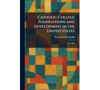 Catholic College Foundations and Development in the United States: 1677-1850