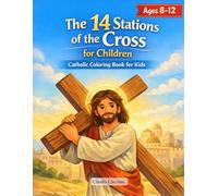 Catholic Coloring Book for Kids: Discover the Stations of the Cross: A Journey through the Via Crucis with Scriptural Reflections for Catholic Kids Ages 8-12