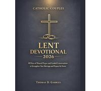 Catholic Couples Lent Devotional 2026: 40 Days of Shared Prayer and Guided Conversations to Strengthen Your Marriage and Prepare for Easter: 2