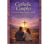 Catholic Couples Lenten Devotional 2026: Daily Prayers, Reflections, and Exercises to Grow in Faith, Love, and Unity as a Couple
