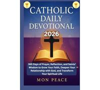 CATHOLIC DAILY DEVOTIONAL 2026: 365 Days of Prayer, Reflection, and Saints’ Wisdom to Grow Your Faith, Deepen Your Relationship with God, and Transform Your Spiritual Life