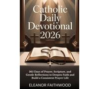 Catholic Daily Devotional 2026: 365 Days of Prayer, Scripture, and Gentle Reflections to Deepen Faith and Build a Consistent Prayer Life