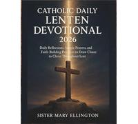 Catholic Daily Lenten Devotional 2026: Daily Reflections, Simple Prayers, and Faith-Building Practices to Draw Closer to Christ Throughout Lent