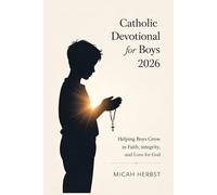 Catholic Devotional for Boys 2026: Helping Boys Grow in Faith, Integrity, and Love for God