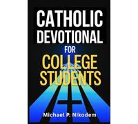 Catholic Devotional for College Students: 3-Minute Morning and Evening Prayer Moments to Relieve Stress, Feel God’s Presence and Make Smart Choices - Even When You're Far Away From Home