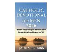 Catholic Devotional for Men 2026: 356 Days of Empowering the Modern Man with Purpose, Integrity, and Unwavering Faith