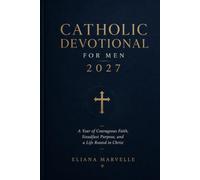 CATHOLIC DEVOTIONAL FOR MEN 2027: A Year of Courageous Faith, Steadfast Purpose, and a Life Rooted in Christ