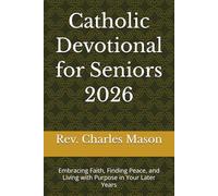 Catholic Devotional for Seniors 2026: Embracing Faith, Finding Peace, and Living with Purpose in Your Later Years