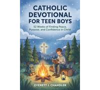 Catholic Devotional for Teen Boys: 52 Weeks of Finding Peace, Purpose, and Confidence in Christ