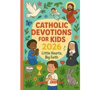 Catholic Devotions For Kids 2026: Little Hearts, Big Faith