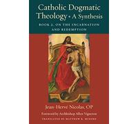 Catholic Dogmatic Theology: A Synthesis; On the Incarnation and Redemption (2)