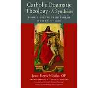 Catholic Dogmatic Theology - A Synthesis: On the Trinitarian Mystery of God (1)