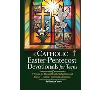 CATHOLIC EASTER-PENTECOST DEVOTIONALS FOR TEENS: 7 Weeks, 52 Days of Faith, Reflection, and Prayer - A Daily Spiritual Adventure.