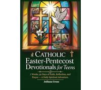 CATHOLIC EASTER-PENTECOST DEVOTIONALS FOR TEENS: 7 Weeks, 52 Days of Faith, Reflection, and Prayer - A Daily Spiritual Adventure.