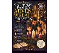 Catholic Family Advent Wreath Prayers 2026: Simple Daily Prayers, Scripture, and Traditions to Light Your Family's Advent Wreath Together