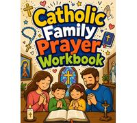 Catholic Family Prayer Workbook: Catholic Guided Prayer, Gratitude, and Virtue Activities for Families with Kids Ages 7-10