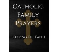 Catholic Family Prayers: Keeping The Faith