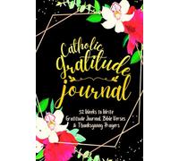 Catholic Gratitude Journal: 52 Weeks to Write In Gratefulness, Bible Verses & Thanksgiving Prayers to Cultivate a Grateful Heart | Black Gold Floral Theme Borders | 6 x 9 inches Medium Size