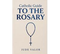Catholic Guide to the Rosary: History, Prayers, Mysteries, and Reflections for a Deeper Prayer Life (full-size premium hardcover)
