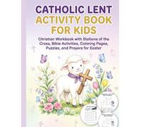 Catholic Lent Activity Book for Kids: Christian Workbook with Stations of the Cross, Bible Activities, Coloring Pages, Puzzles, and Prayers for Easter