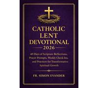 CATHOLIC LENT DEVOTIONAL 2026: 40 Days of Scripture Reflections, Prayer Prompts, Study Questions, and Guided Practices for Deep Spiritual Growth