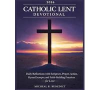 CATHOLIC LENT DEVOTIONAL 2026: Daily Reflections with Scripture, Prayer, Action, Hymn Excerpts, and Faith-Building Practices
