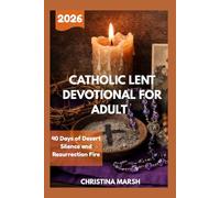 CATHOLIC LENT DEVOTIONAL FOR ADULT 2026: 40 Days of Desert Silence and Resurrection Fire.