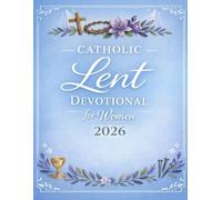 Catholic Lent Devotional for Women: Day To Day Scriptures, Prayers, Reflections & A Quiet Time With God Towards Easter