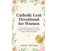 Catholic Lent Devotional for Women: Prepare Your Heart for Easter with 40 Days of Gentle Reflection, Scripture, Prayers and Renewed Faith